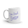 I've Had Better Mug Funny Offensive Insult Graphic Novelty Coffe Cup-11oz