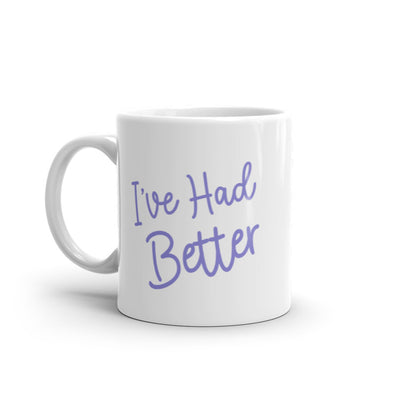 I've Had Better Mug Funny Offensive Insult Graphic Novelty Coffe Cup-11oz