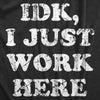 Womens IDK I Just Work Here T Shirt Funny Office Worker Joke Tee For Ladies