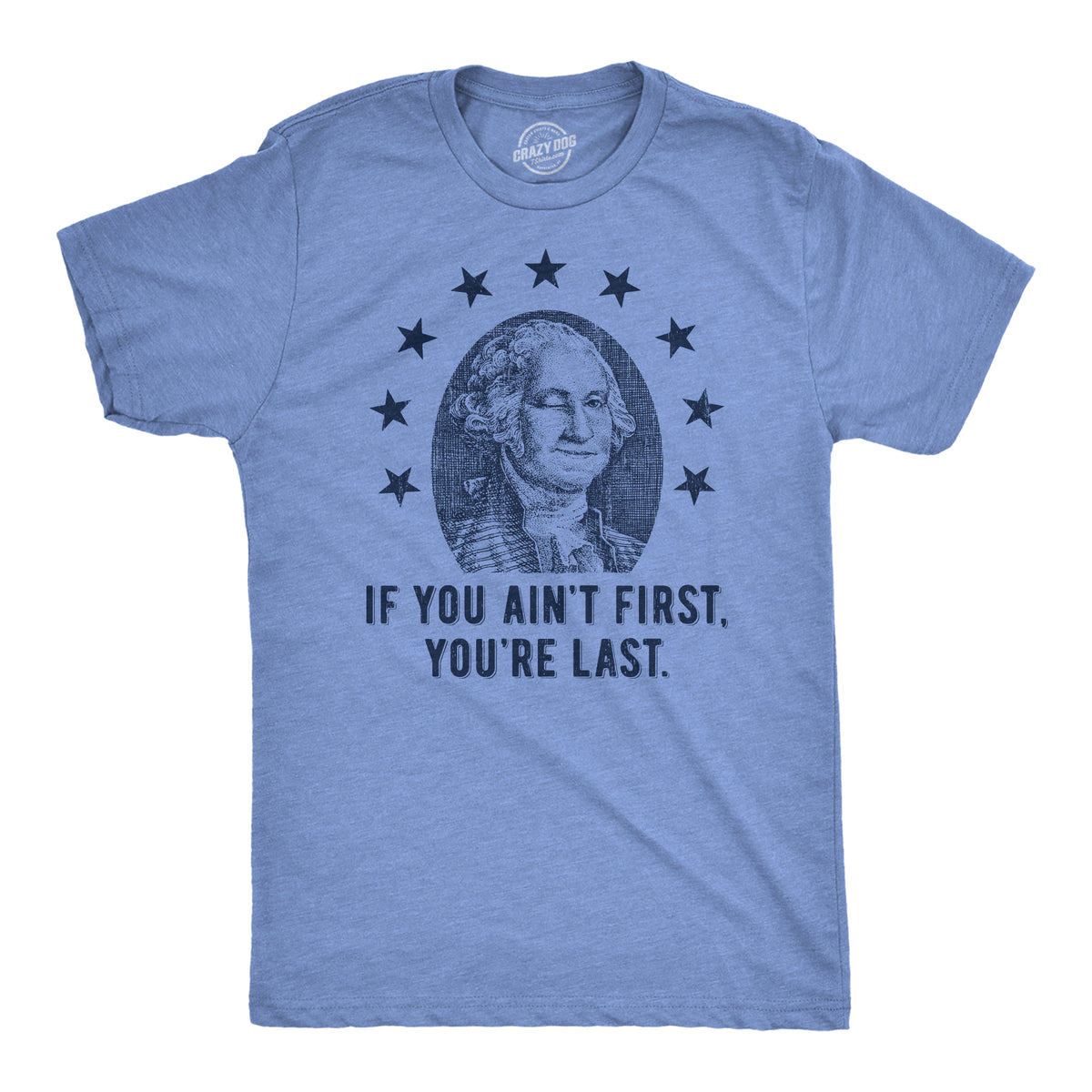 Mens If You Aint First Youre Last T Shirt Funny George Washington Pres ...