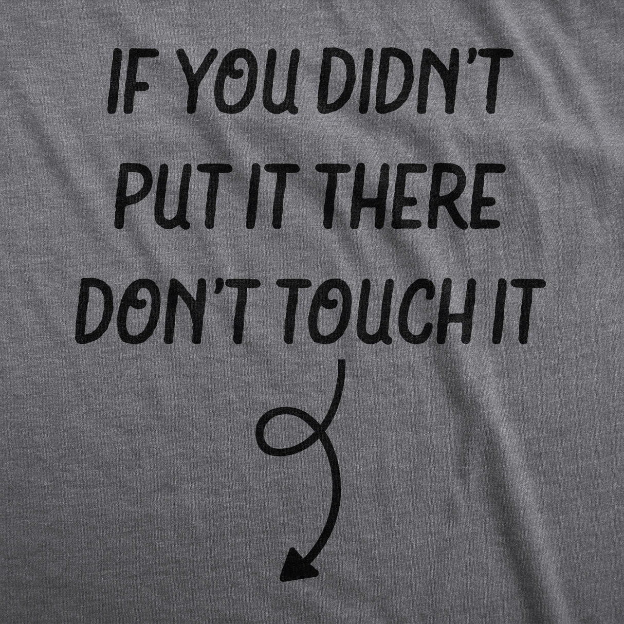 If You Didn�t Put It There Dont Touch It Maternity Shirt Funny Baby Rub Joke Pregnancy Tee For Ladies