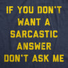 Mens If You Dont Want A Sarcastic Answer Dont Ask Me T Shirt Funny Sarcasm Joke Tee For Guys