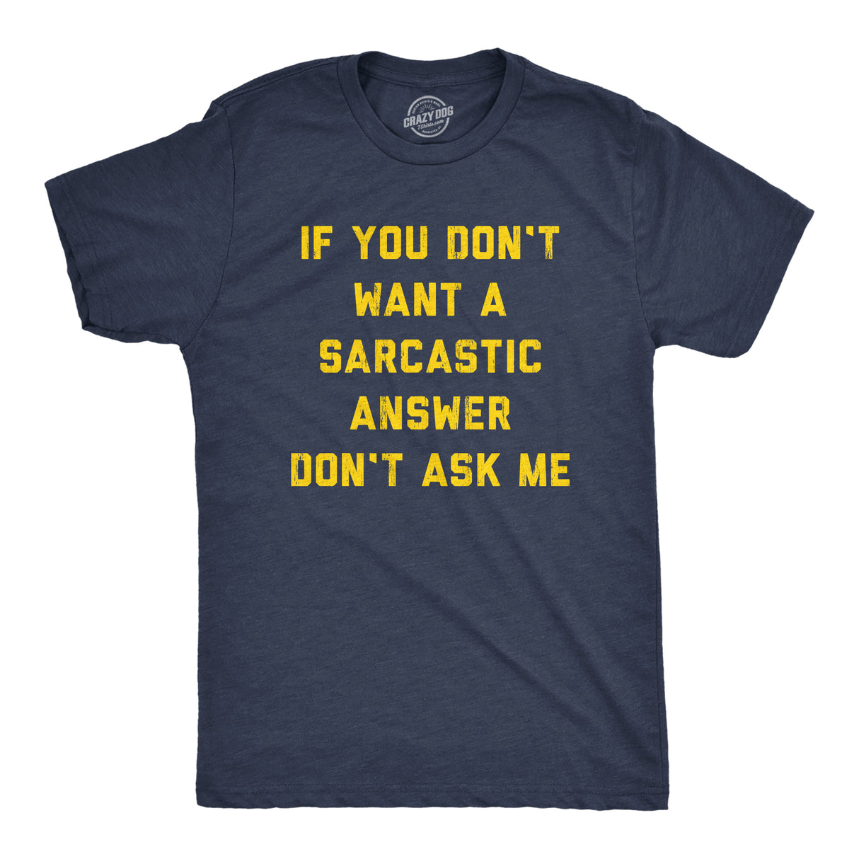 Mens If You Dont Want A Sarcastic Answer Dont Ask Me T Shirt Funny Sarcasm Joke Tee For Guys