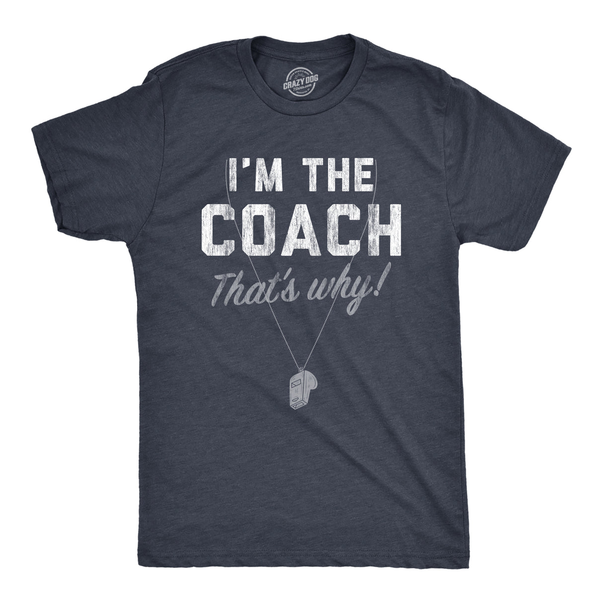 Mens Im The Coach Thats Why T Shirt Funny Sarcastic Sport Coaching Whistle Graphic Tee For Guys