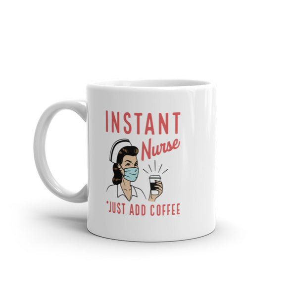 Instant Nurse Coffee Mug Funny Nursing Caffeine Lovers Graphic Novelty Drinking Cup-11oz