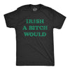 Mens Irish A Bitch Would T Shirt Funny St Pattys Day Threat Joke Tee For Guys