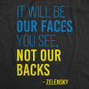 Mens It Will Be Our Faces You See, Not Our Backs T Shirt Zelensky Ukraine Motivational Quote Graphic Tee For Guys