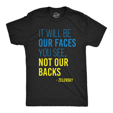 Mens It Will Be Our Faces You See, Not Our Backs T Shirt Zelensky Ukraine Motivational Quote Graphic Tee For Guys