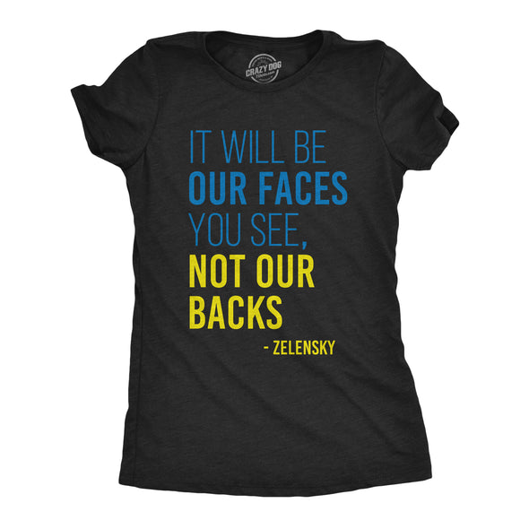Womens  It Will Be Our Faces You See, Not Our Backs T Shirt Zelensky Ukraine Motivational Quote Graphic Tee For Ladies