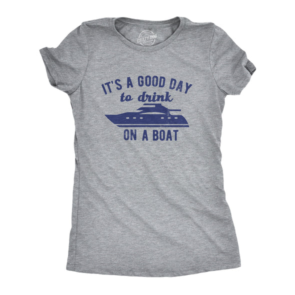 Womens Its A Good Day To Drink On A Boat T Shirt Funny Sailing Yacht Party Tee For Ladies