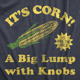Mens Its Corn A Big Lumps With Knobs T Shirt Funny Corn On The Cob Meme Tee for Guys