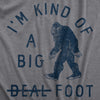Mens Im Kind Of A Big Foot T Shirt Funny Sarcastic Bigfoot Sasquatch Joke Tee For Guys
