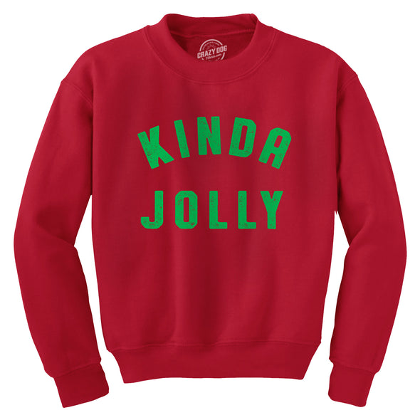 Kinda Jolly Crewneck Sweatshirt Funny Xmas Spirit Sort Of Cheerful Longsleeve