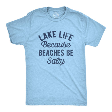 Mens Lake Life Because Beaches Be Salty T Shirt Funny Fresh Water Vacation Tee For Guys