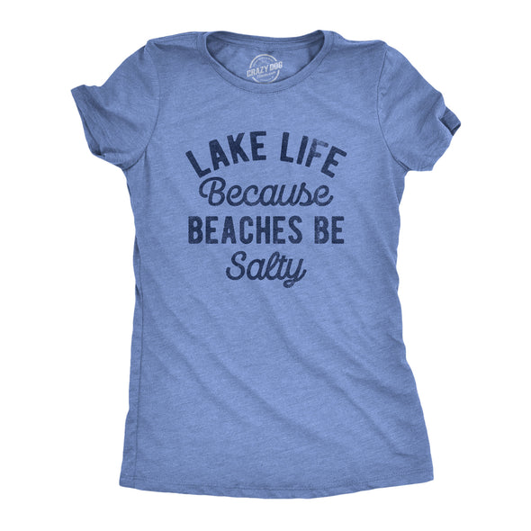Womens Lake Life Because Beaches Be Salty T Shirt Funny Fresh Water Vacation Tee For Ladies