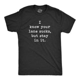 Mens I Know Your Lane Sucks But Stay In It T Shirt Funny Sarcastic Text Graphic Tee For Guys