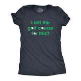 Womens I Left The Golf Course For This T Shirt Funny Saying Golfing Golfer Gift Novelty Tee