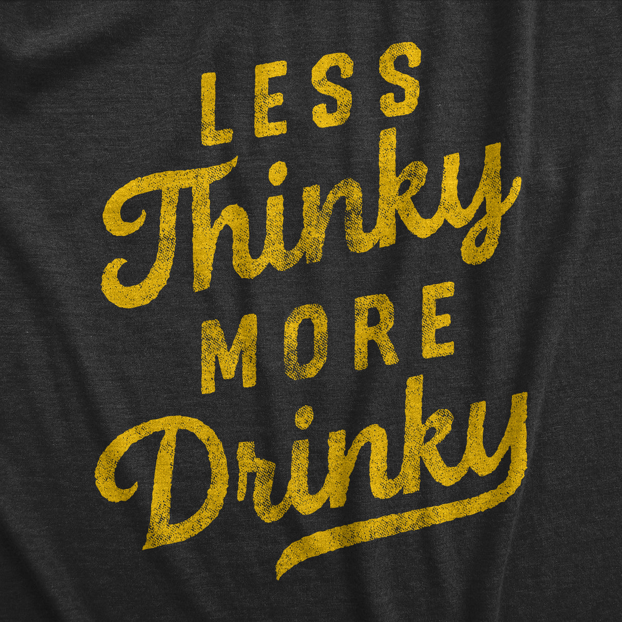Mens Less Thinky More Drinky T Shirt Funny Sarcastic Drinking Joke Text Tee for Guys