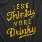 Mens Less Thinky More Drinky T Shirt Funny Sarcastic Drinking Joke Text Tee for Guys