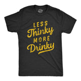 Mens Less Thinky More Drinky T Shirt Funny Sarcastic Drinking Joke Text Tee for Guys