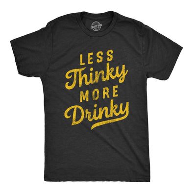 Mens Less Thinky More Drinky T Shirt Funny Sarcastic Drinking Joke Text Tee For Guys