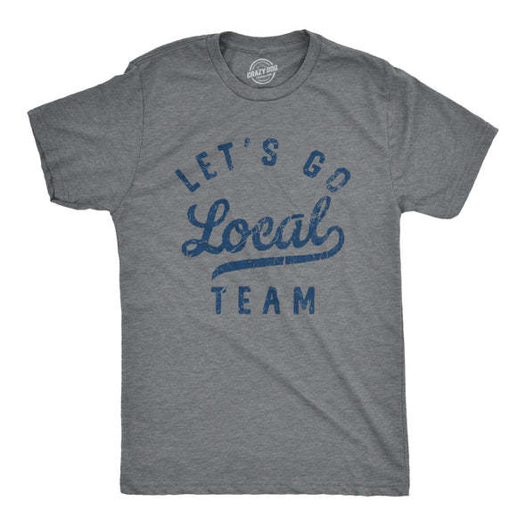 Mens Lets Go Local Team T Shirt Funny Sarcastic Sports Fan Support Graphic Tee For Guys