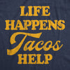 Mens Life Happens Tacos Help T Shirt Funny Sarcastic Mexican Food Lovers Graphic Tee For Guys