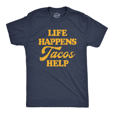 Mens Life Happens Tacos Help T Shirt Funny Sarcastic Mexican Food Lovers Graphic Tee For Guys
