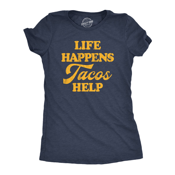 Womens Life Happens Tacos Help T Shirt Funny Sarcastic Mexican Food Lovers Graphic Tee For Ladies