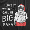 Mens I Love It When You Call Me Big Papa T Shirt Funny Xmas Party Santa Tee For Guys