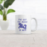 Ive Got The Magic In Me Mug Funny Cute Fantasy Unicorn Graphic Novelty Coffee Cup-11oz