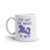 Ive Got The Magic In Me Mug Funny Cute Fantasy Unicorn Graphic Novelty Coffee Cup-11oz
