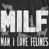 Mens MILF Man I Love Felines T Shirt Funny Sarcastic Cat Lovers Kitten Joke Novelty Tee For Guys