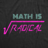 Mens Math Is Radical T Shirt Funny Saying Mathematics Humor Graphic Teacher Tee Guys