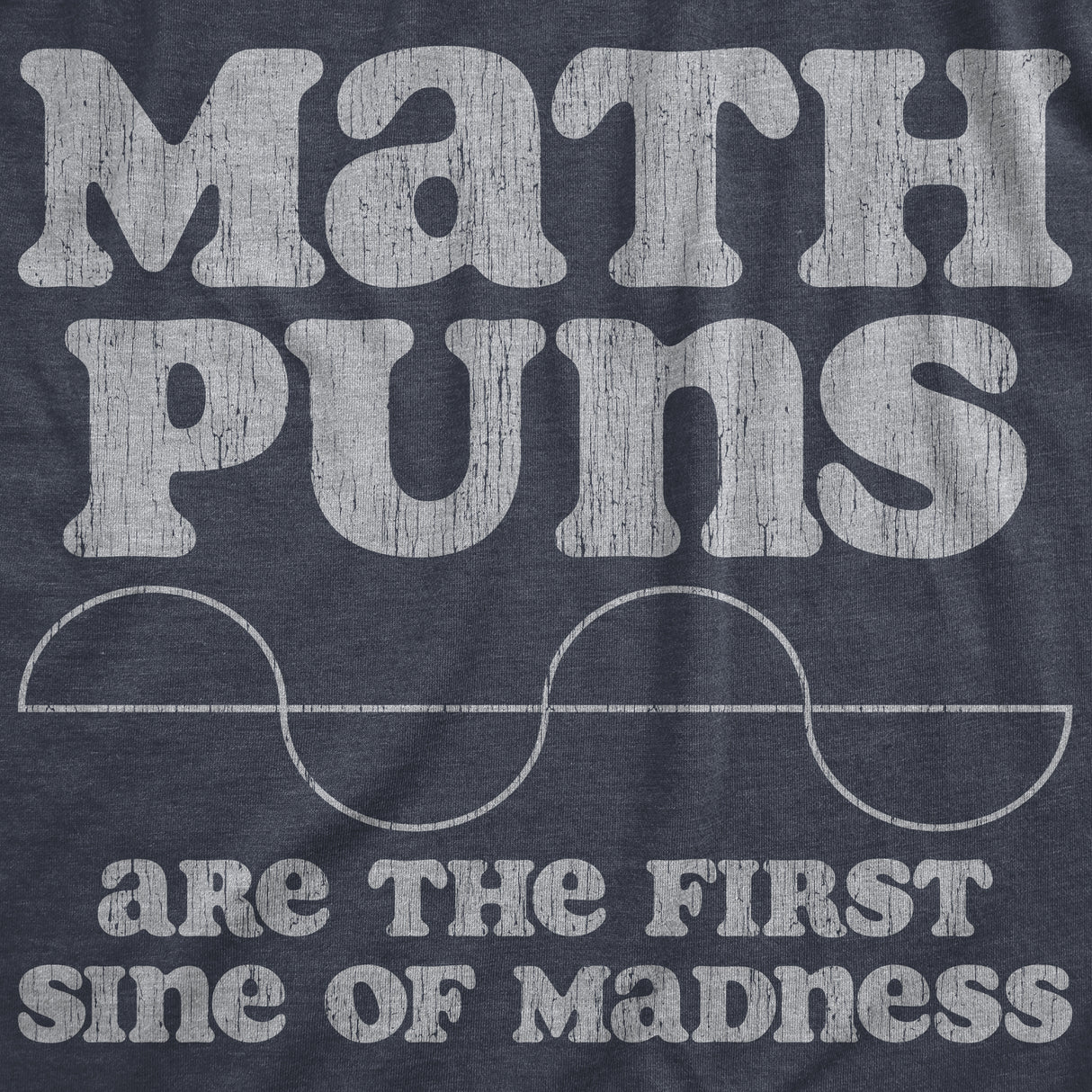 Mens Math Puns Are The First Sine Of Madness T Shirt Funny Nerdy Pun Tee For Guys