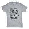 Mens Coffee Stronger Than Your Daughters Attitude T Shirt Funny Sarcastic Parenting Joke Tee