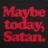 Maybe Today Satan Unisex Hoodie Funny Devil Hell Joke Hooded Sweatshirt