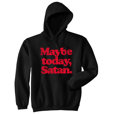 Maybe Today Satan Unisex Hoodie Funny Devil Hell Joke Hooded Sweatshirt