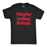 Mens Maybe Today Satan T Shirt Funny Sarcastic Devil Joke Graphic Novelty Tee Halloween