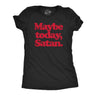 Womens Maybe Today Satan T Shirt Funny Sarcastic Devil Joke Graphic Novelty Tee Halloween