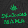 Womens Medicated Mama T Shirt Funny 420 Pot Leaf Weed Mom Tee For Ladies