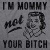 Womens I'm Mommy Not Your Bitch Tshirt Funny Mother's Day Sarcastic Novelty Tee For Ladies