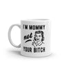 I'm Mommy Not Your Bitch Mug Funny Mother's Day Sarcastic Novelty Coffee Cup-11oz