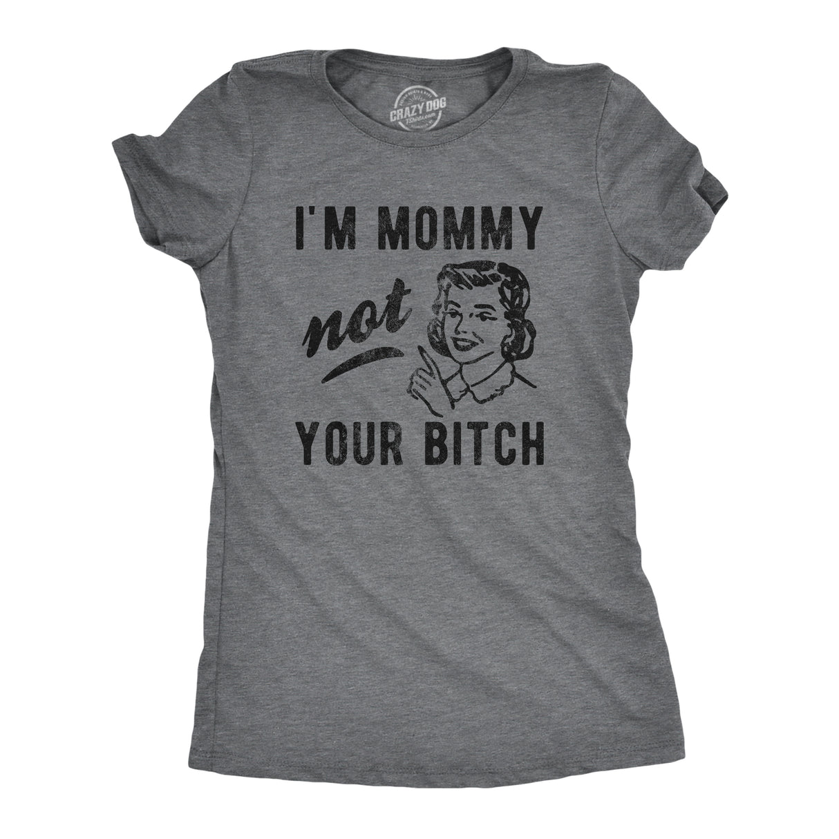 Womens I'm Mommy Not Your Bitch Tshirt Funny Mother's Day Sarcastic Novelty Tee For Ladies