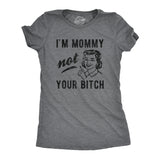 Womens I'm Mommy Not Your Bitch Tshirt Funny Mother's Day Sarcastic Novelty Tee For Ladies