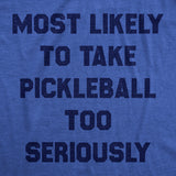 Womens Most Likely To Take Pickleball Too Seriously Tee Shirt Funny Pickle Ball Lovers Tee For Ladies