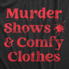 Womens Murder Shows And Comfy Clothes T Shirt Funny True Crime Series Novelty Tee For Ladies