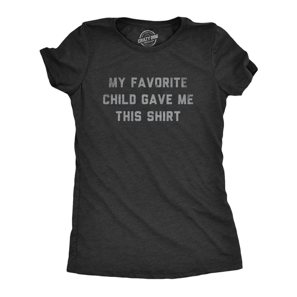 Womens My Favorite Child Gave Me This Shirt Tshirt Funny Parenting Kids Joke Gift Tee For Ladies