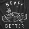 Mens Never Better T Shirt Funny Partying Dead Skeleton Coffin Tee For Guys