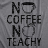 Mens No Coffee No Teachy T Shirt Funny Teacher Caffeine Addict Joke For Guys
